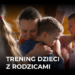 Trening z rodzicami